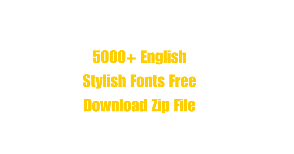 5000+ English Stylish Fonts Free Download Zip File 