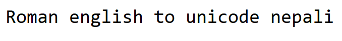 Roman english to unicode nepali converter